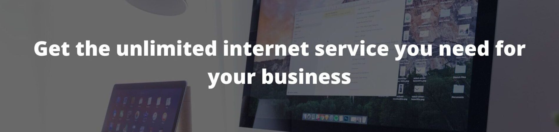 Get the unlimited internet service you need for your business
